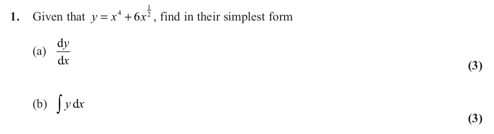 Given-that--$y-=-x^4-+-6x^{--rac{1}{2}}$,-find-in-their-simplest-form--(a)-$\frac{dy}{dx}$--(b)-$\int-y-\,-dx$-Edexcel-A-Level Maths Pure-Question 3-2012-Paper 1.png